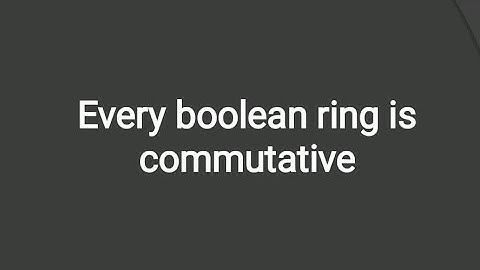Rings and field, Every boolean ring is commutative.