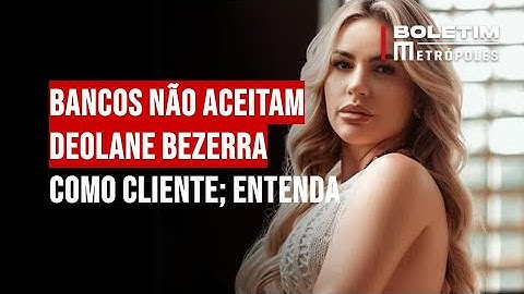 Bancos não aceitam Deolane Bezerra como cliente; entenda