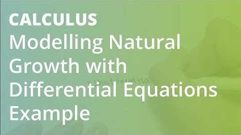 Modelling Natural Growth with Differential Equations Example
