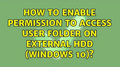 How to enable permission to access USER folder on external hdd (windows 10)?