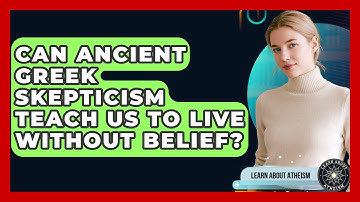 Can Ancient Greek Skepticism Teach Us To Live Without Belief? - Learn About Atheism