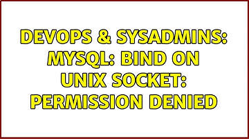 DevOps & SysAdmins: mysql: Bind on unix socket: Permission denied (4 Solutions!!)