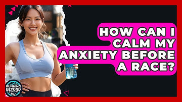 How Can I Calm My Anxiety Before A Race? - Running Beyond Limits
