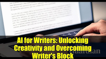 AI for Writers: Unlocking Creativity and Overcoming Writer