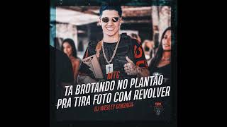 DJ Wesley Gonzaga - Tá Brotando No Plantão Pra Tirar Foto Com Revolver (Áudio-Oficial)