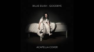 Billie Eilish - Goodbye (Acapella Cover)