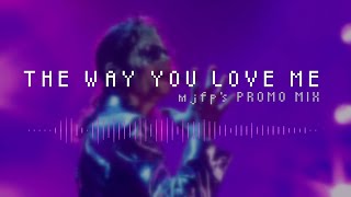 THE WAY YOU LOVE ME (mjfp's Promo Mix) - Michael Jackson