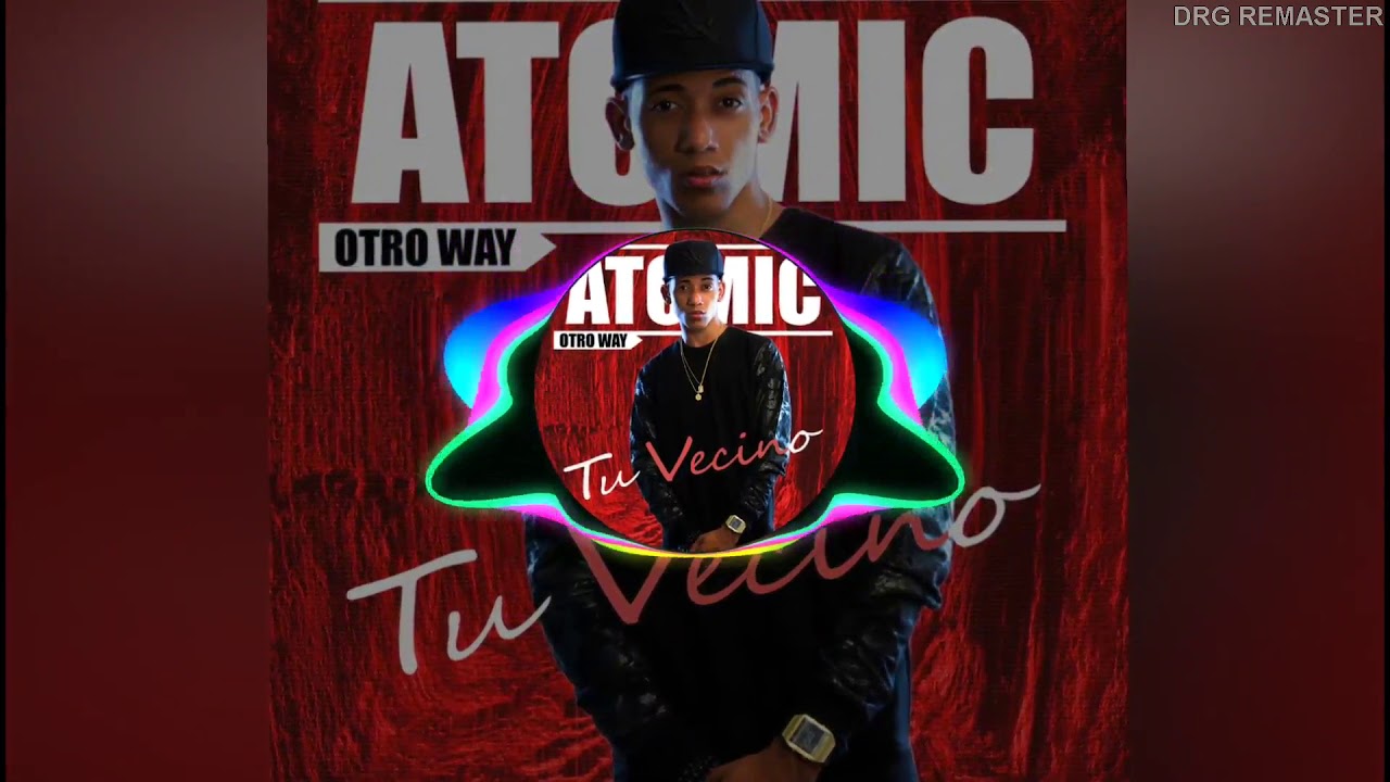 atomic otro way tu vecino drg remaster youtube atomic otro way tu vecino drg remaster youtube