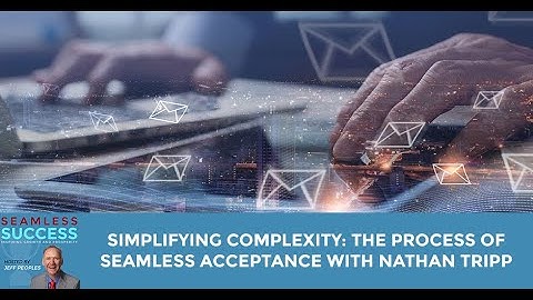 Simplifying Complexity: The Process Of Seamless Acceptance With Nathan Tripp