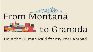 From Montana to Granada - How the Gilman Paid for my Year Abroad