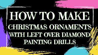 DIAMOND PAINTING | WHAT TO DO WITH OLD DIAMOND PAINTING DRILLS | MAKING CHRISTMAS ORNAMENTS