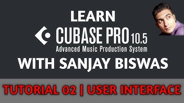 Learn Cubase Pro 10.5 With Sanjay Biswas | Tutorial 02 | User Interface of Cubase | Hindi