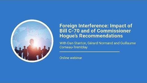 Foreign Interference: Impact of Bill C-70 and of Commissioner Hogue’s Recommendations