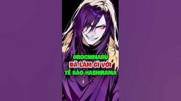 orochimaru đã làm những gì với tế bào hashirama #naruto #orochimaru #tebao #xemanimehd