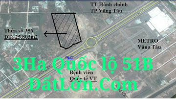 Bán 3 Ha đất QL 51B Vũng Tàu gần Metro, Trungv6am hành chính tỉnh