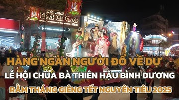 Hàng ngàn người đổ về dự Lễ Hội Chùa Bà Thiên Hậu Bình Dương Rằm Tháng Giêng 2025