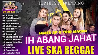 Ih Abang Jahat - James Ap X Trio Macan - Live Ska Reggae Terbaik & Terpopuler 2023 Bikin Baper