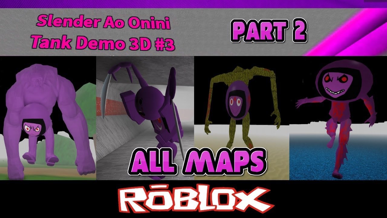 Slender Ao Onini Tank Demo 3d All Slender Ao Oninis All Maps Part 2 By Vad1k0 Roblox Youtube - slender ao onini tank demo 3d rp by vad1k0 roblox youtube