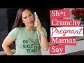 Sht crunchy pregnant mamas say