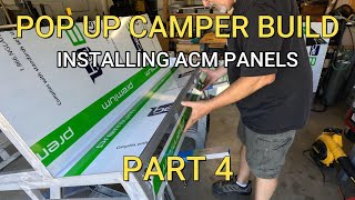 POP UP CAMPER BUILD PART 4 INSTALLING ACM PANELS