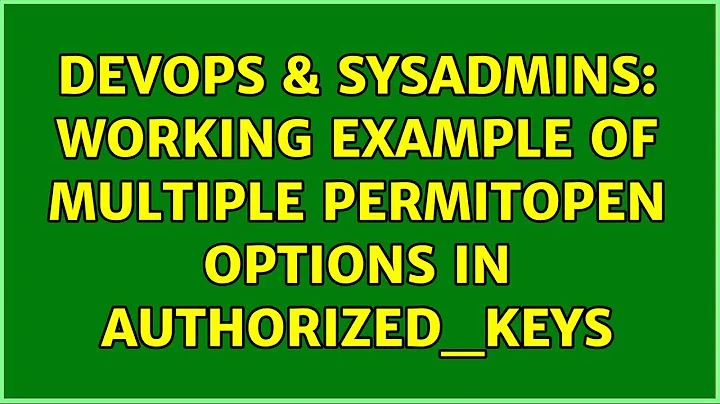 DevOps & SysAdmins: Working example of multiple permitopen options in authorized_keys