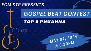 ECM KTP GOSPEL BEAT CONTEST | TOP 5 PHUAHNA