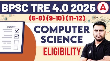BPSC TRE 4.0 2025 | BPSC TRE 4.0 Computer Science Eligibility 2025 (6th to 12th) Complete Strategy
