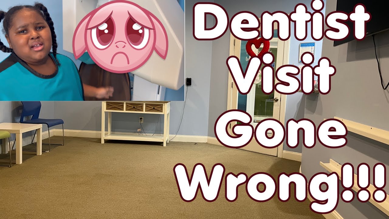 dentist visit gone wrong