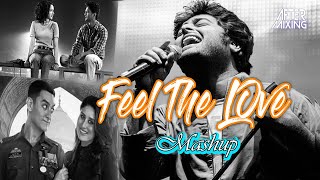 Feel The Love Mashup | AfterMixing | Arijit Singh | Phir Na Aisi Raat | Khairiyat | Love Mashup