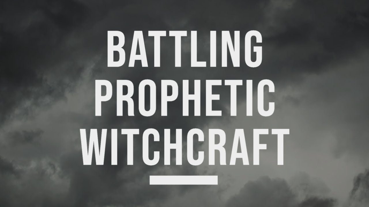 Battling Witchcraft in the Prophetic