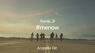 [Clean Acapella] Fromis_9 - #Menow