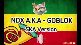 NDX AKA GOBLOK SKA VERSION