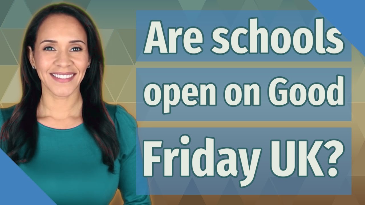 Are Schools Open On Good Friday UK YouTube