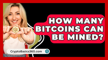 How Many Bitcoins Can Be Mined? - CryptoBasics360.com