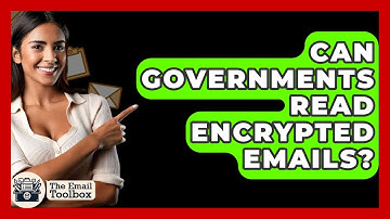 Can Governments Read Encrypted Emails? - TheEmailToolbox.com