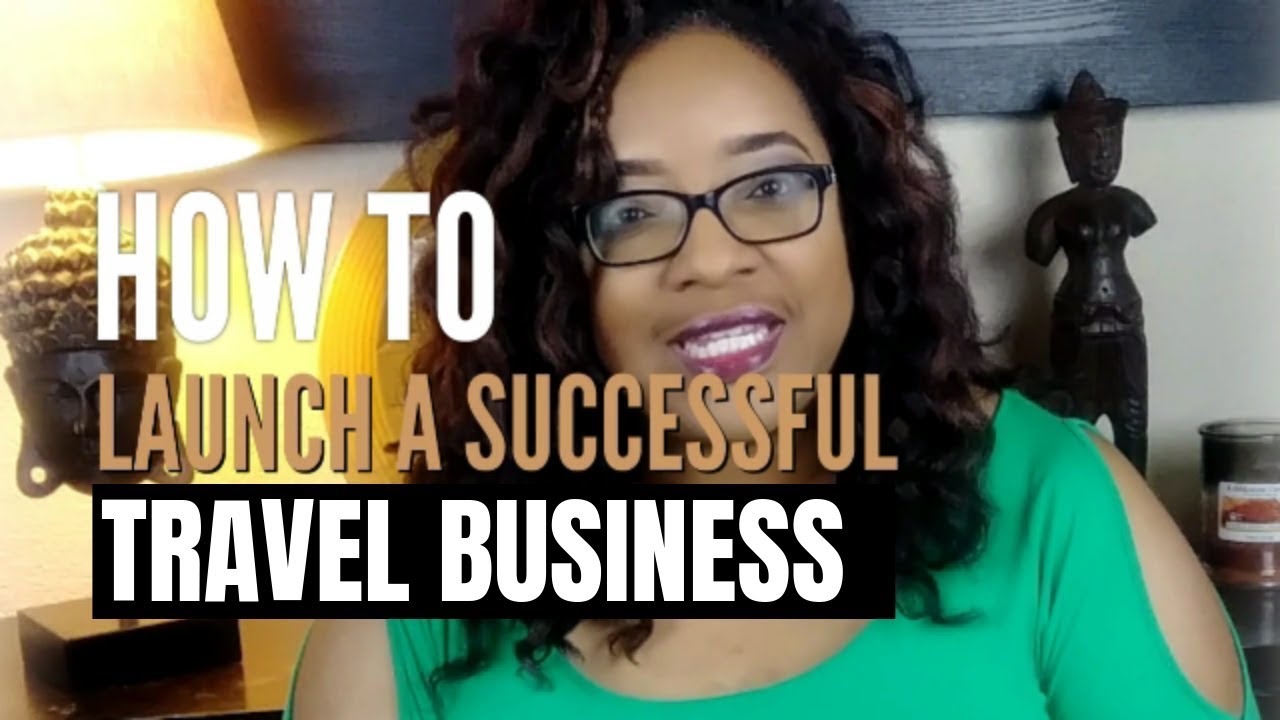 How To Start A Successful Travel Business - YouTube