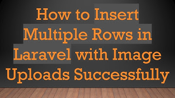 How to Insert Multiple Rows in Laravel with Image Uploads Successfully