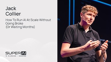Jack Collier - How To Run AI At Scale Without Going Broke - SuperAI Singapore 2025