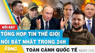 Toàn cảnh quốc tế 11\/5 | Tổng hợp tin thế giới nổi bật nhất 24h | FBNC