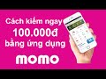 Cách kiếm ngay 100.000đ bằng ���ng dụng Momo - Kiếm tiền bằng điện thoại |namdaik