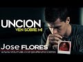 Uncion ven sobre mi  jose flores cd completo