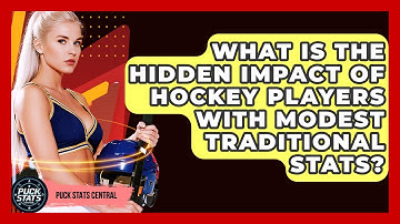 What Is The Hidden Impact Of Hockey Players With Modest Traditional Stats? - Puck Stats Central
