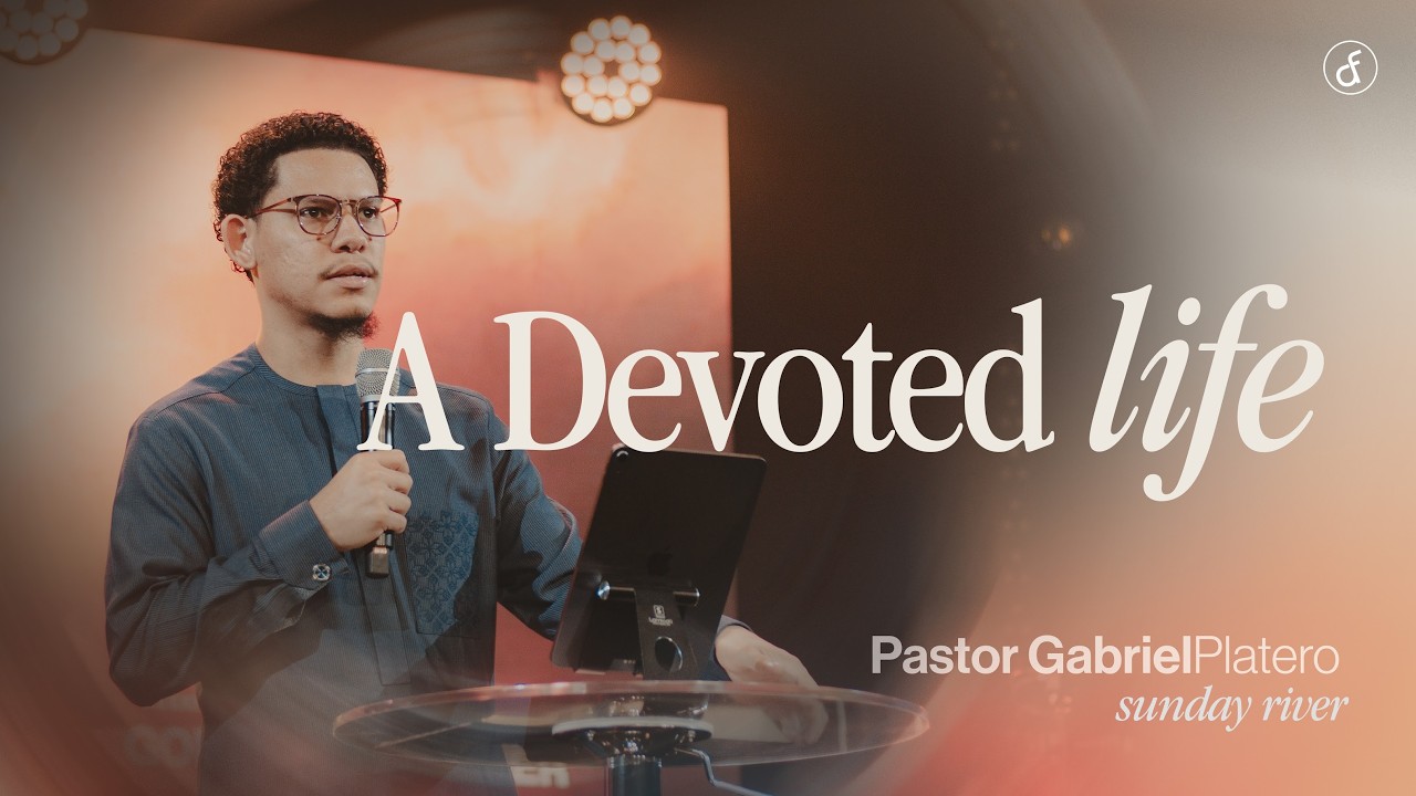 A Devoted Life | Pastor Gabriel Platero