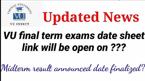 latest update about vu Midterm result and final term exams date sheet link spring 2022