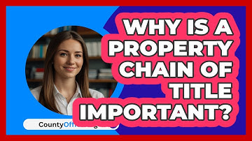 Why Is A Property Chain Of Title Important? - CountyOffice.org