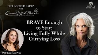 BRAVE Enough to Stay: Living Fully While Carrying Loss