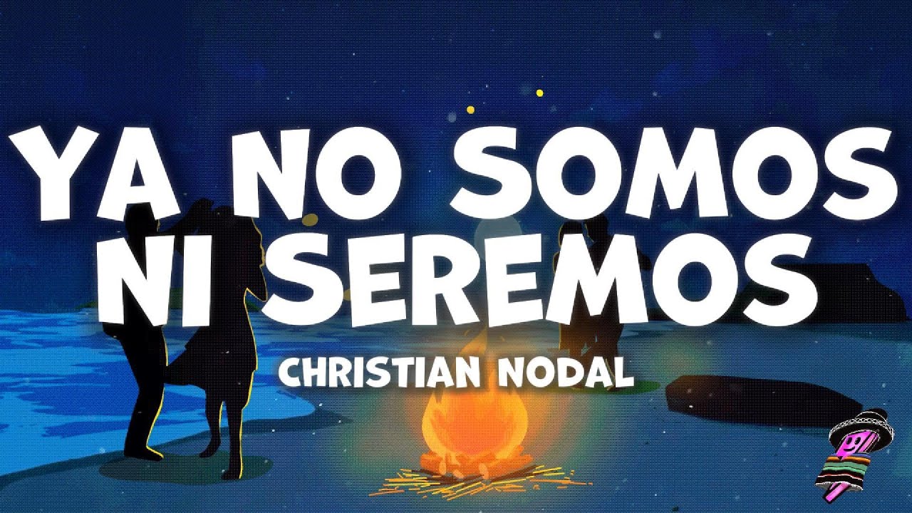Christian Nodal - Ya No Somos Ni Seremos (Letra)