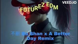 FUTUREZ EDM 不刪 Bu Shan x A Better Day Remix