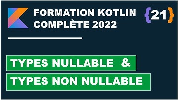 #21 Null Safety : Types Nullable et types non Nullable en kotlin |  Formation Kotlin complète 2022