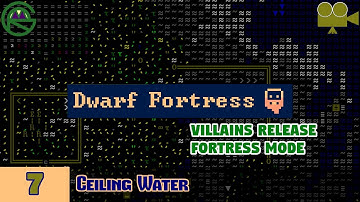 Dwarf Fortress -- Episode 7: Ceiling Water -- Villains Release Fortress Mode